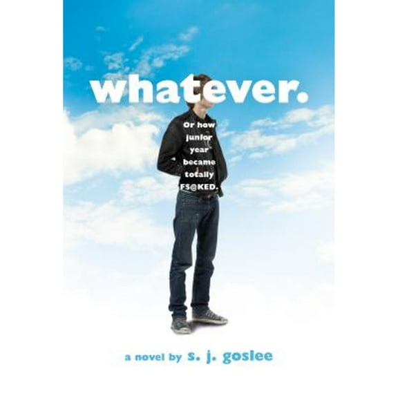 Whatever.: Or How Junior Year Became Totally F$@cked (Paperback) by S J Goslee