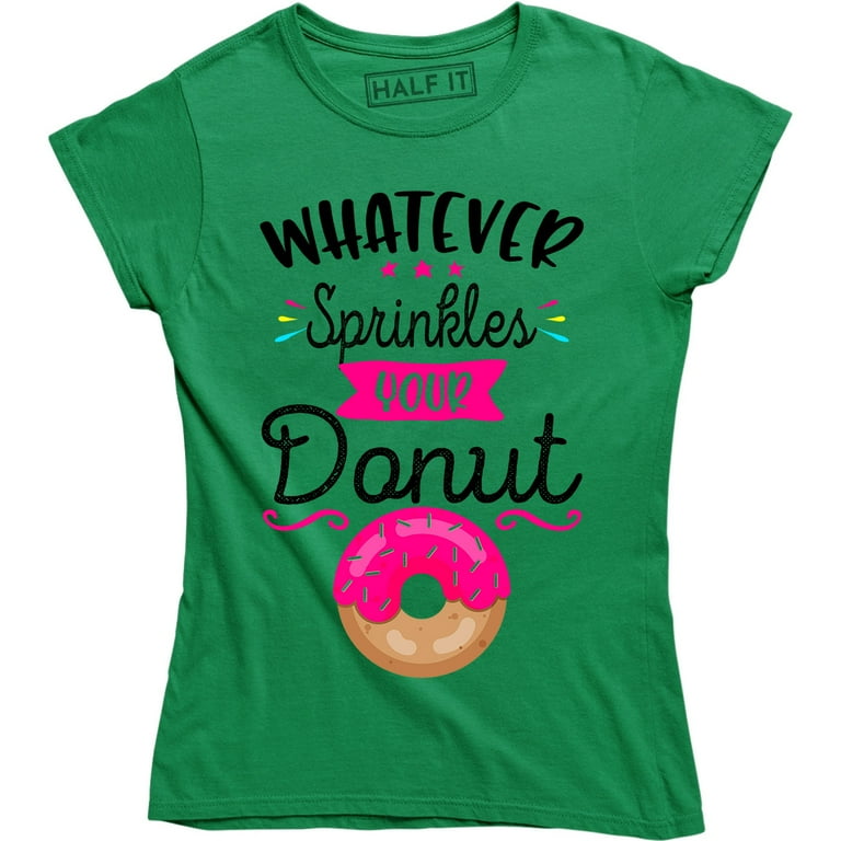 Womens Womens Whatever Sprinkles Your Donuts Funny T Shirt Gift Womens Womens Whatever Sprinkles Your Donuts Funny T Shirt Gift