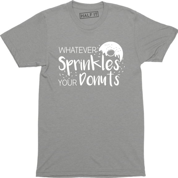 Whatever Sprinkles Your Donut Funny Cute Graphic Party Food Men T-Shirt