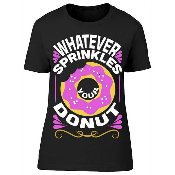 Whatever Sprinkles Your Donut T-Shirt Women -Image by Shutterstock Women T-Shirt, Female Large