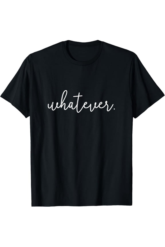 Whatever T-Shirt