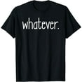 thumbnail image 1 of Whatever T-Shirt, 1 of 3