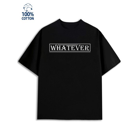 Whatever Tee men's funny humor 180G 100% Cotton black sixty years old husband Retro Unisex Shirt Graphic tshirts Casual Unisex Shirt Short Sleeve tshirts Fashion Unisex Shirt Crewneck tshirts
