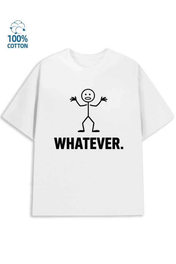 Whatever Tee mens funny humor 180G 100% Cotton white funny humor sixty years old Basic Unisex Shirt Graphic tshirts Vintage Unisex Shirt Cotton tshirts Basic Unisex Shirt Short Sleeve tshirts