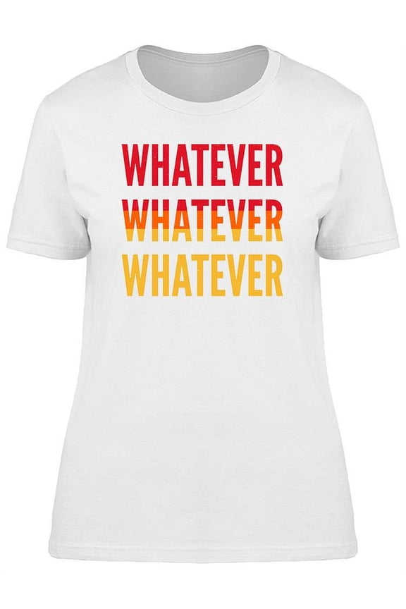 Whatever, Text T-Shirt Women -Image by Shutterstock, Female 3X-Large