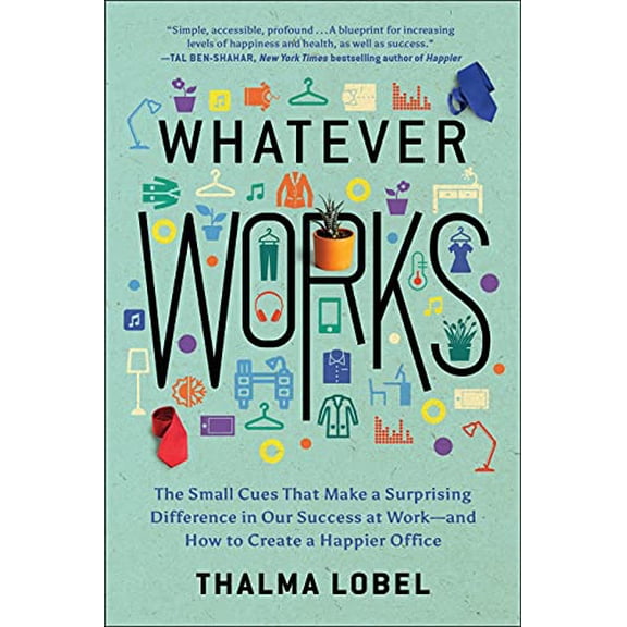 Pre-Owned Whatever Works: The Small Cues That Make a Surprising Difference in Our Success at Work--And How to Create a Happier Office (Paperback) 1950665097 9781950665099