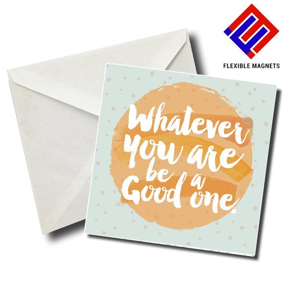 Whatever You Are Be A Good One Inspirational Quote Magnet for refrigerator. Great Gift! By Flexible Magnets