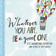 Whatever You Are, Be a Good One : 100 Inspirational Quotations Hand-Lettered by Lisa Congdon (Edition 1) (Hardcover)