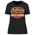 thumbnail image 1 of Whatever You Do Do It Good T-Shirt Women -Image by Shutterstock, Female Large, 1 of 2