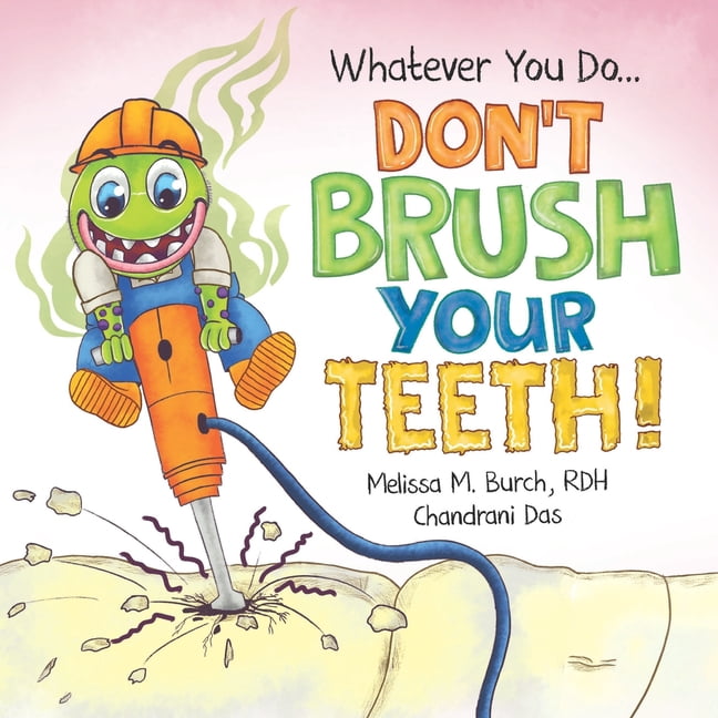 Whatever You Do... Don't Brush Your Teeth!, (Paperback)