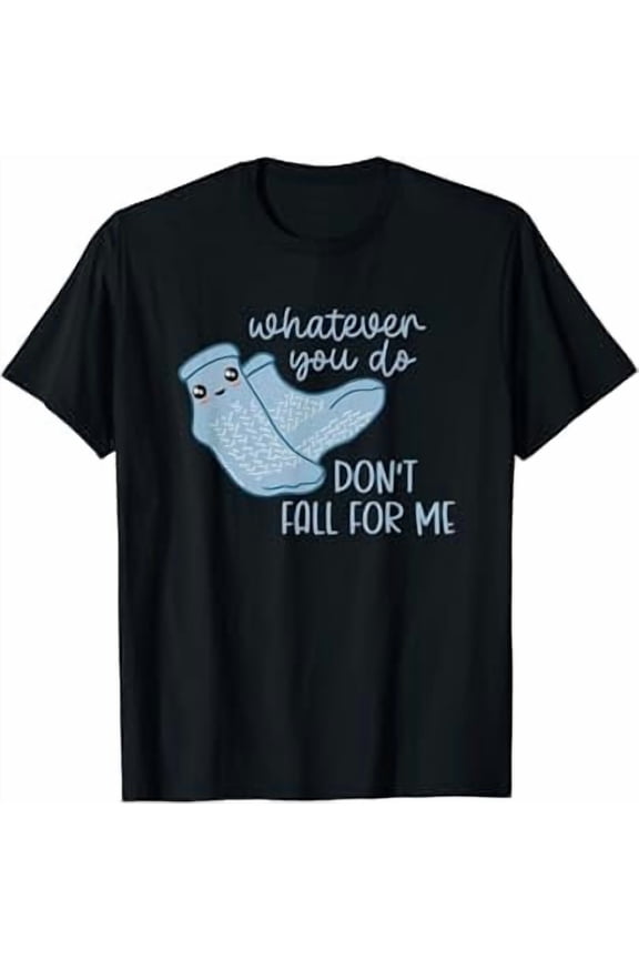 Whatever You Do Don't Fall For Me Funny RN PCT CNA Nurse T-Shirt