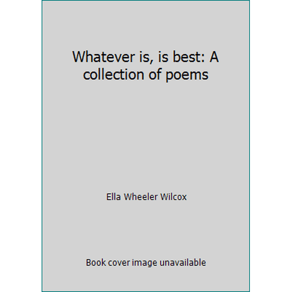 Pre-Owned Whatever is, is best: A collection of poems (Paperback) 0883960117 9780883960110