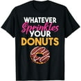 thumbnail image 1 of Whatever sprinkles your Donuts Snack Donut T-Shirt, 1 of 4