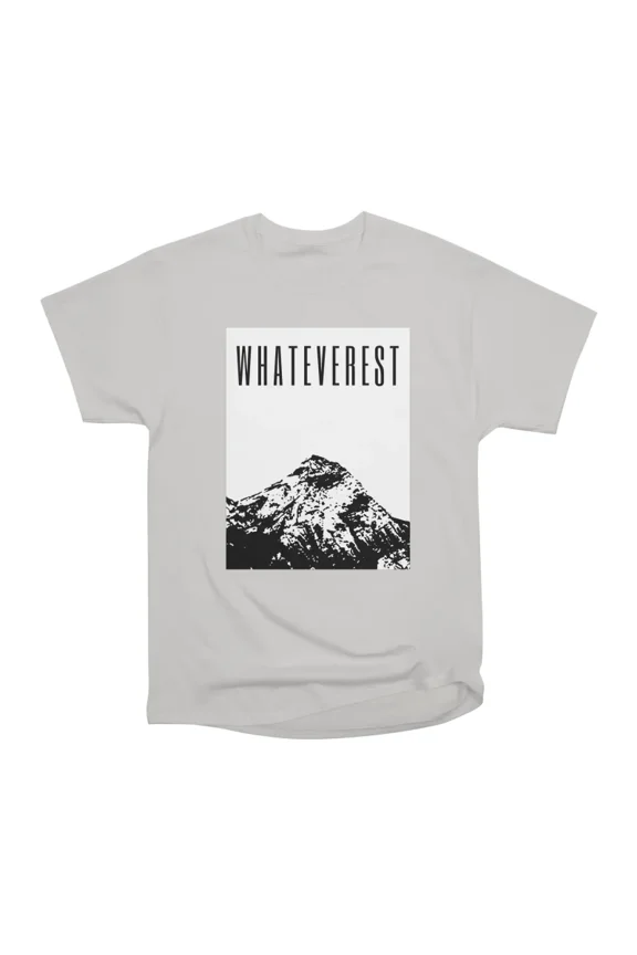 Whateverest T-Shirt Tee Gift For Him Merch For Her Apparel For Friend