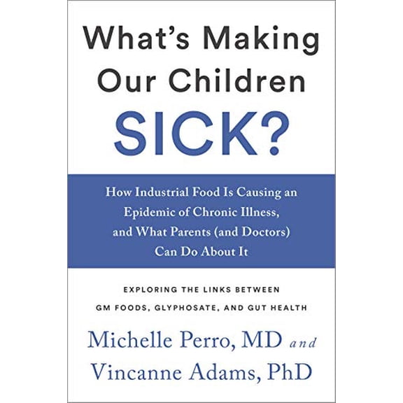 Pre-Owned What's Making Our Children Sick?: How Industrial Food Is Causing an Epidemic of Chronic Illness, and What Parents (and Doctors) Can Do about It (Paperback) 1603587578 9781603587570
