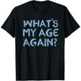 thumbnail image 1 of Whats My Age Again Funny Happy Hour Gift T-Shirt, 1 of 3