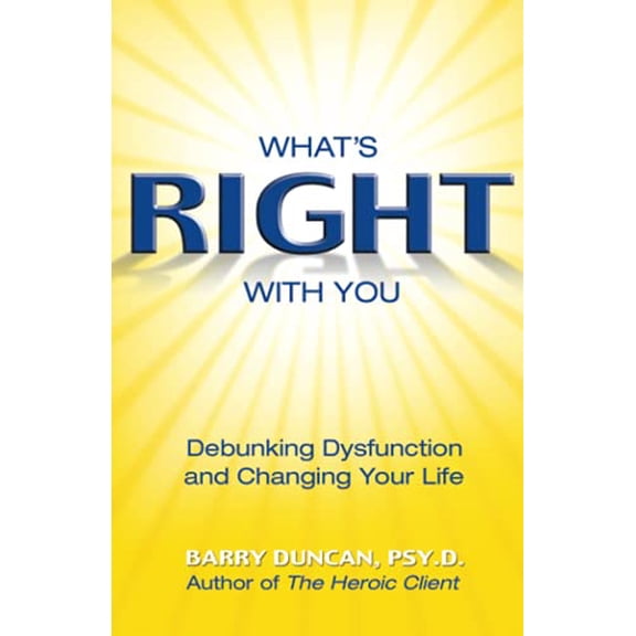 Pre-Owned Whats Right with You: Debunking Dysfunction and Changing Your Life (Paperback) by Barry Duncan
