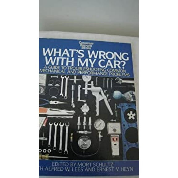 Pre-Owned What's Wrong With My Car?: A Guide to Troubleshooting Common Mechanical and Performance Problems (Paperback) 0890430683 9780890430682