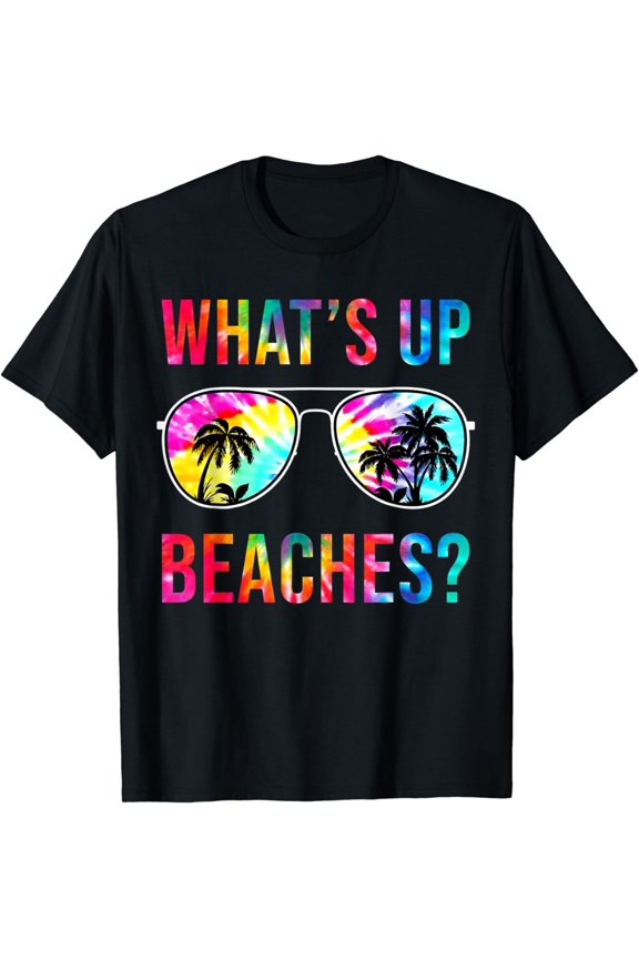 Whats up Beaches Sunglasses Tie Dye Beach Vacation Summer T-Shirt