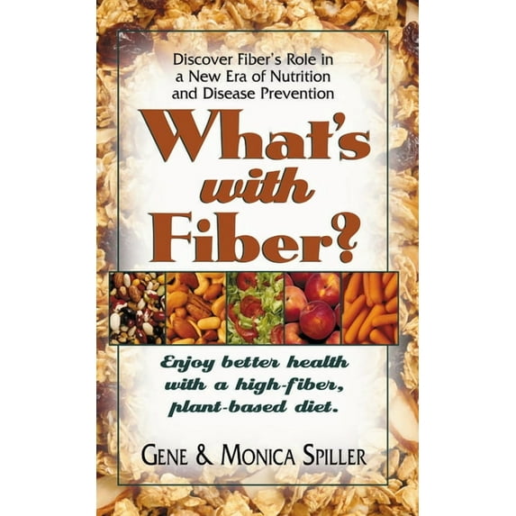 What's with Fiber: Enjoy Better Health with a High-Fiber, Plant-Based Diet, (Paperback)