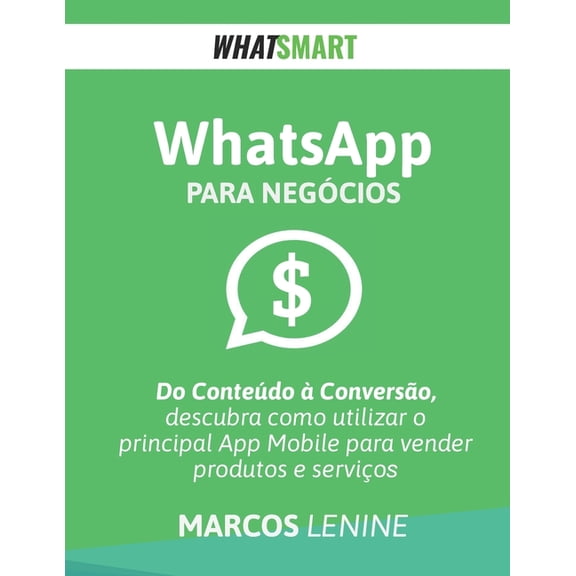 WhatsApp para Negcios: Do Contedo Converso, como utilizar o principal App Mobile para vender produtos e servios (Paperback)
