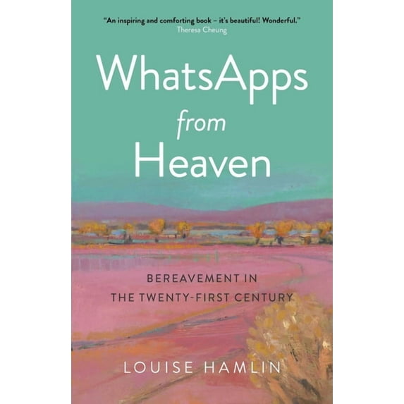 Whatsapps from Heaven: Bereavement in the Twenty-First Century, (Paperback)