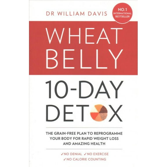 Wheat Belly 10-day Detox : The Grain-Free Plan to Reprogramme Your Body for Rapid Weight Loss and Amazing Health
