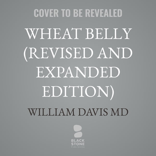 Wheat Belly (Revised and Expanded Edition): Lose the Wheat, Lose the Weight, and Find Your Path Back to Health, (Audiobook)