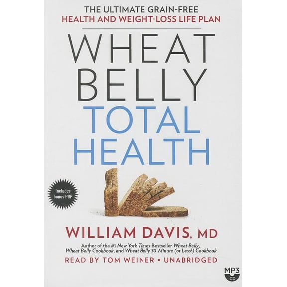 Wheat Belly Total Health: The Ultimate Grain-Free Health and Weight-Loss Life Plan (Audiobook) by William Davis, Tom Weiner
