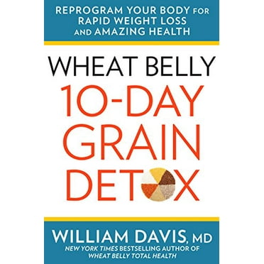 Pre-Owned Wheat Belly 10-Day Grain Detox: Reprogram Your Body for Rapid Weight Loss and Amazing Health (Hardcover) 1623366364 9781623366360