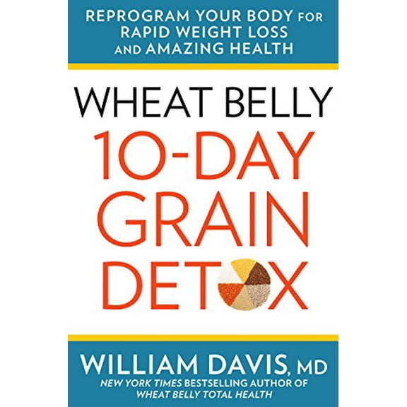 Pre-Owned Wheat Belly 10-Day Grain Detox: Reprogram Your Body for Rapid Weight Loss and Amazing Health (Hardcover) 1623366364 9781623366360