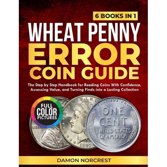 Wheat Penny Error Coin Guide: The step by step handbook for reading coins with confidence, assessing value, and turning , (Paperback)