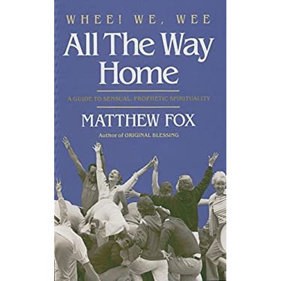 Pre-Owned Whee! We, Wee All the Way Home: A Guide to Sensual Prophetic Spirituality (Paperback) 0939680009 9780939680009