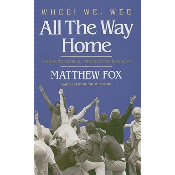 Pre-Owned Whee! We, Wee All the Way Home: A Guide to Sensual Prophetic Spirituality (Paperback) 0939680009 9780939680009