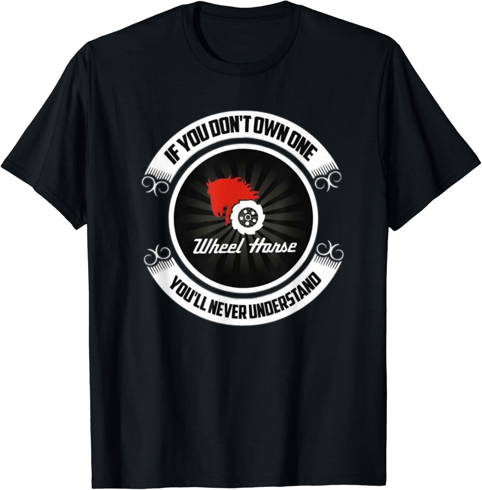 Wheel Horse - If You Don'T Own One You'Ll Never Understand T-Shirt All ...