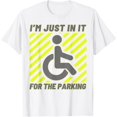 thumbnail image 1 of Wheelchair disabled parking I'm Just In It For The Parking T-Shirt men and women can wear, black, white, gifts, 1 of 4