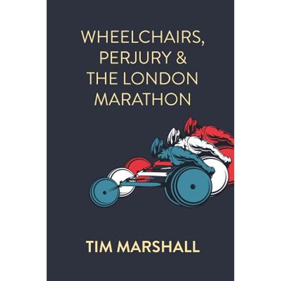Wheelchairs, Perjury and the London Marathon (Paperback)