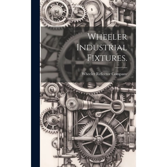Wheeler Industrial Fixtures., (Hardcover)