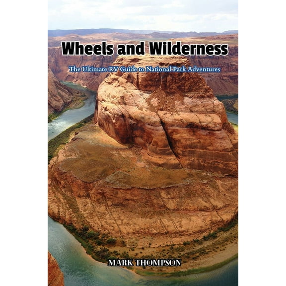 Wheels and Wilderness: The Ultimate RV Guide to National Park Adventures, (Paperback)