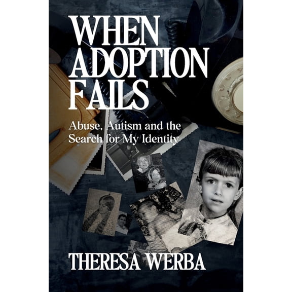 When Adoption Fails: Abuse, Autism, and the Search for My Identity, (Paperback)