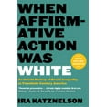 thumbnail image 1 of When Affirmative Action Was White: An Untold History of Racial Inequality in Twentieth-Century America, (Paperback), 1 of 1