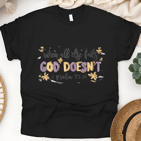 When All Else Fails God Doesn’t T-Shirt | Psalm 73:26 Bible Verse Tee, Black, Size M