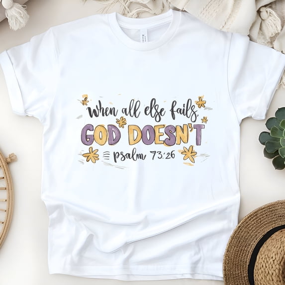 When All Else Fails God Doesn’t T-Shirt | Psalm 73:26 Bible Verse Tee, White, Size M