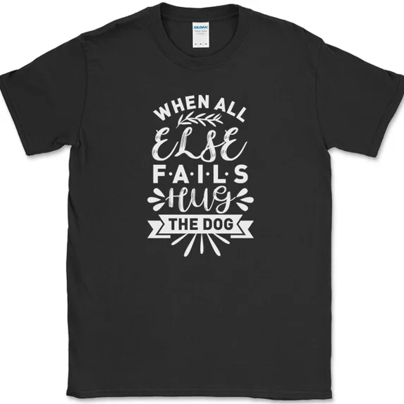 When All Else Fails Hug The Dog T-Shirt Funny Novelty Tee Unisex S-5XL Hot Trending Shirt, Vintage Birthday Gift