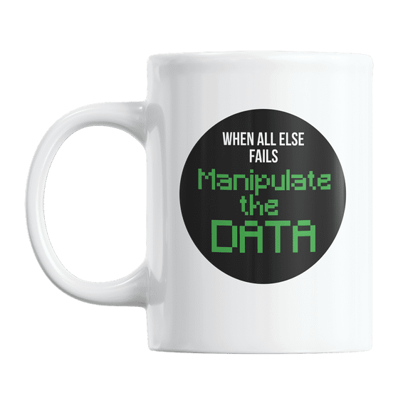 When All Else Fails Manipulate the Data, Accountant Coffee & Tea Mug Cup (11oz)