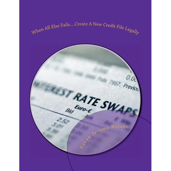 When All Else Fails....Create A New Credit File (Paperback) by Kevyn Jerome Nelson