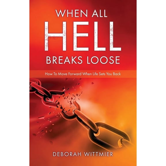 When All Hell Breaks Loose: How To Move Forward When Life Sets You Back, (Paperback)