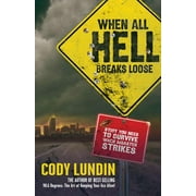 CODY LUNDIN; RUSS MILLER When All Hell Breaks Loose: Stuff You Need to Survive When Disaster Strikes, (Paperback)