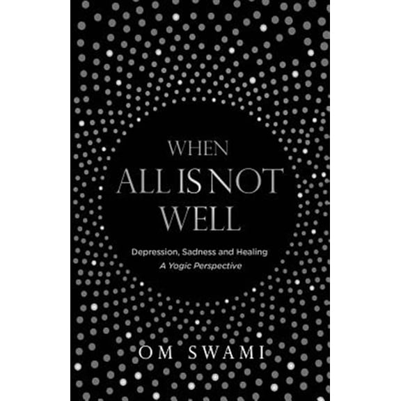 When All Is Not Well: Depression and Sadness - A Yogic Perspective (Paperback)