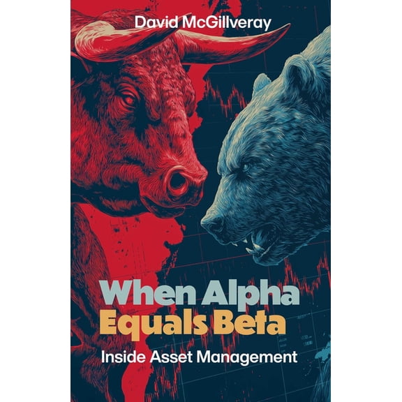 When Alpha Equals Beta: Inside Asset Management, (Paperback)
